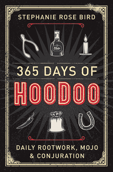 365 Days of Hoodoo: Daily Rootwork, Mojo and Conjuration
